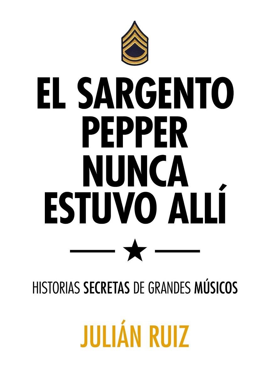 El sargento Pepper nunca estuvo allí | 9788416489527 | Ruiz, Julián | Librería Castillón - Comprar libros online Aragón, Barbastro