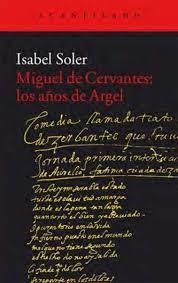 Miguel de Cervantes: los años de Argel | 9788416011988 | Soler Quintana, Isabel | Librería Castillón - Comprar libros online Aragón, Barbastro