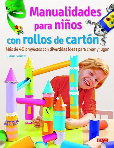 Manualidades para niños con rollos de cartón | 9788498745207 | Schmitt, Gudrun | Librería Castillón - Comprar libros online Aragón, Barbastro