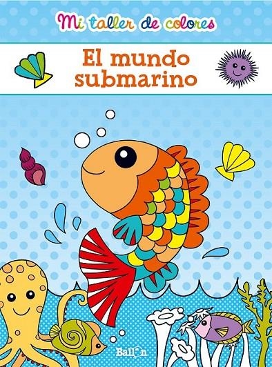 Mi taller de colores - El mundo submarino | 9789463072632 | Ballon | Librería Castillón - Comprar libros online Aragón, Barbastro