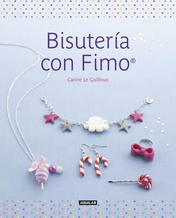 Bisutería con Fimo | 9788403514881 | LE GUILLOUX, CARINE | Librería Castillón - Comprar libros online Aragón, Barbastro