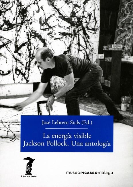 La energía visible. Jackson Pollock. Una antología | 9788477743156 | Lebrero Stals, José | Librería Castillón - Comprar libros online Aragón, Barbastro