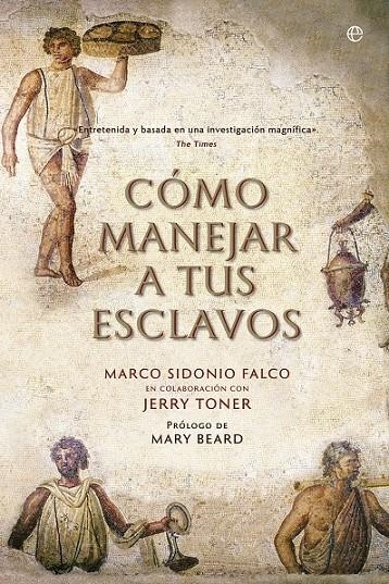 Cómo manejar a tus esclavos | 9788490606803 | Sidonio Falco, Marco / Toner, Jerry | Librería Castillón - Comprar libros online Aragón, Barbastro