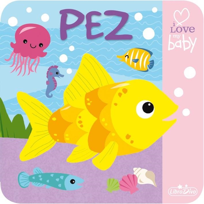 I LOVE MY BABY - LIBRO DE BAÑO - PEZ | 9788416377763 | VVAA | Librería Castillón - Comprar libros online Aragón, Barbastro