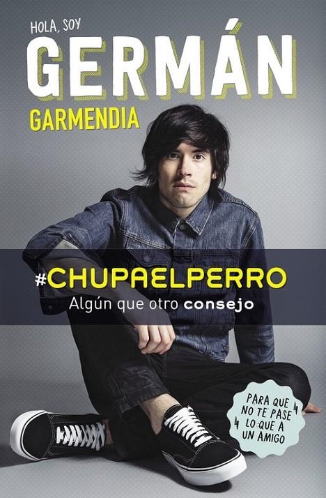 Hola Soy Germán Garmendia #ChupaElPerro | 9788420488202 | Germán Garmendia | Librería Castillón - Comprar libros online Aragón, Barbastro