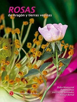 Rosas de Aragón y tierras vecinas | 9788494199691 | Montserrat Recoder, Pedro; Gómez García, Daniel; Ferrández Palacio, José Vicente; Bernal Gálvez,  | Librería Castillón - Comprar libros online Aragón, Barbastro