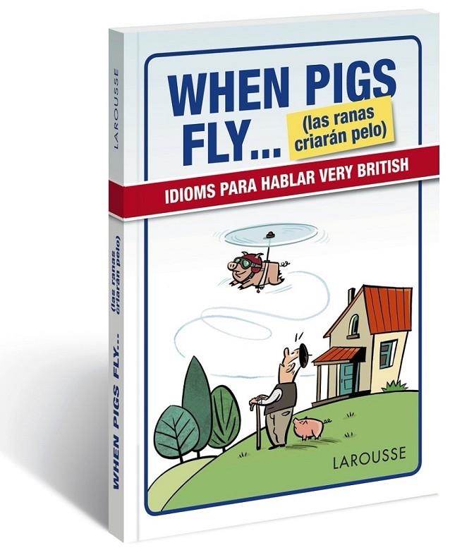 When Pigs Fly...(las ranas criarán pelo) | 9788416641116 | Larousse Editorial | Librería Castillón - Comprar libros online Aragón, Barbastro