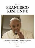 PAPA FRANCISCO RESPONDE, EL. TODAS SUS ENTREVISTAS Y RUEDAS | 9788470576249 | PAPA FRANCISCO | Librería Castillón - Comprar libros online Aragón, Barbastro