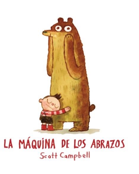 La máquina de los abrazos | 9788416394180 | Campbell, Scott | Librería Castillón - Comprar libros online Aragón, Barbastro