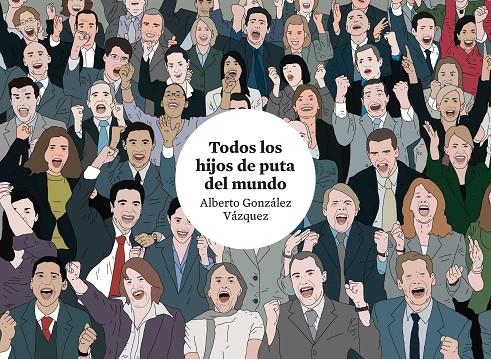 Todos los hijos de puta del mundo | 9788416251681 | González Vázquez, Alberto | Librería Castillón - Comprar libros online Aragón, Barbastro