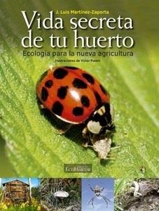 Vida secreta de tu huerto | 9788494381973 | J. Luis Martínez Gimeno | Librería Castillón - Comprar libros online Aragón, Barbastro