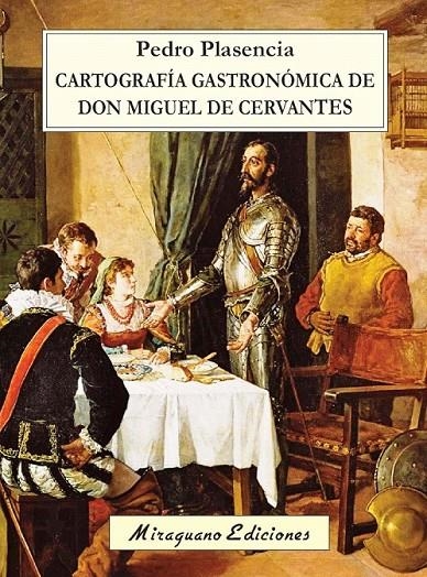 Cartografía gastronómica de don Miguel de Cervantes | 9788478134472 | Plasencia Fernández, Pedro | Librería Castillón - Comprar libros online Aragón, Barbastro