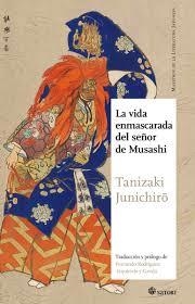 LA VIDA ENMASCARADA DEL SEÑOR DE MUSASHI | 9788494468551 | JUNICHIRO TANIZAKI | Librería Castillón - Comprar libros online Aragón, Barbastro