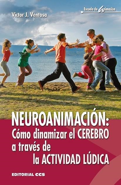 Neuroanimación: Cómo dinamizar el cerebro a través de la actividad lúdica | 9788490233726 | Ventosa Pérez, Victor J. | Librería Castillón - Comprar libros online Aragón, Barbastro