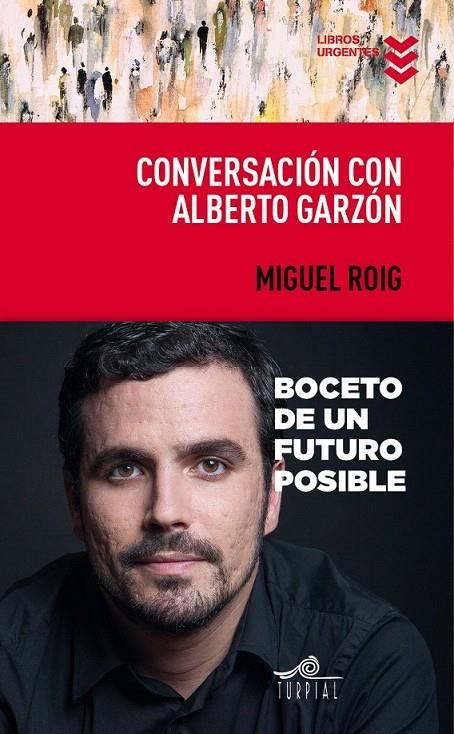 Conversación con Alberto Garzón | 9788495157959 | Roig Prats, Miguel Ángel/Garzón Espinosa, Alberto | Librería Castillón - Comprar libros online Aragón, Barbastro