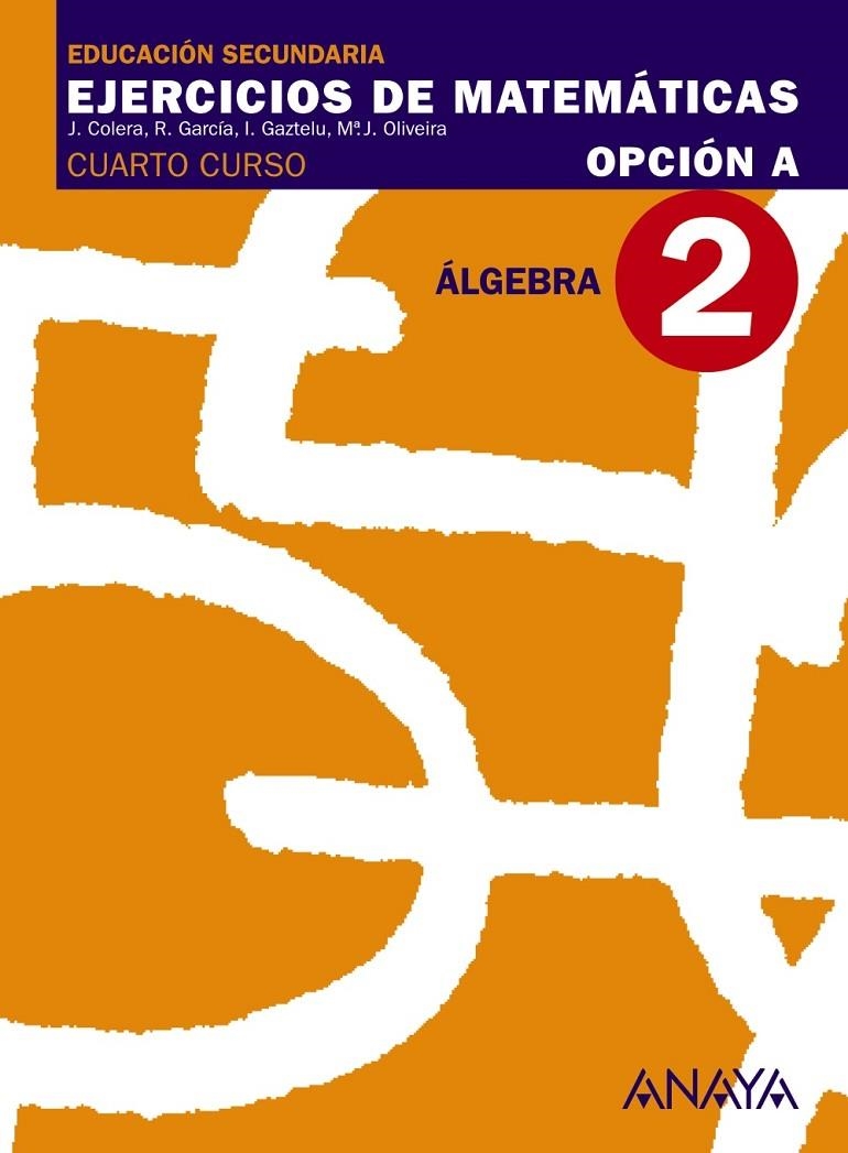 4ESO EJERCICIOS DE MATEMATICAS OP.A 2. Álgebra. | 9788466771054 | Colera Jiménez, José/Oliveira González, María José/Gaztelu Albero, Ignacio/Martínez Alonso, M.ª del  | Librería Castillón - Comprar libros online Aragón, Barbastro