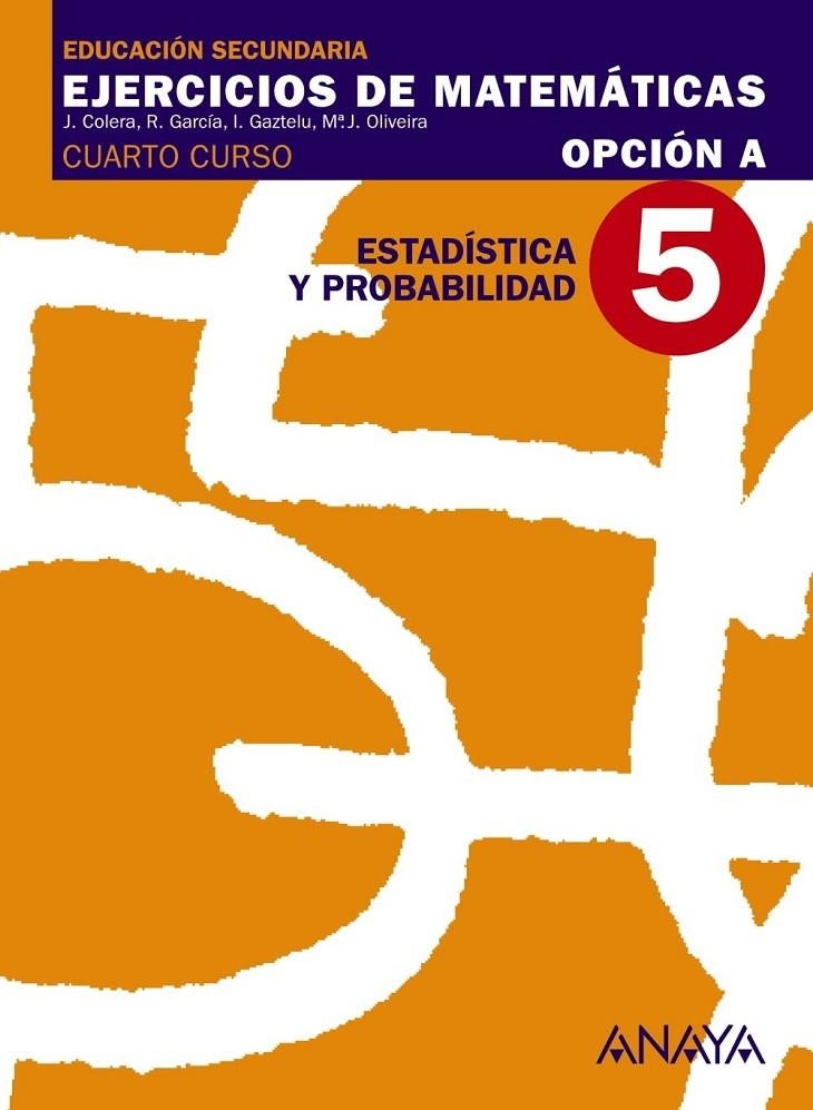 4ESO EJERCICIOS DE MATEMATICAS OP.A 5. Estadística y Probabilidad. | 9788466771085 | Colera Jiménez, José/Oliveira González, María José/Gaztelu Albero, Ignacio/Martínez Alonso, M.ª del  | Librería Castillón - Comprar libros online Aragón, Barbastro