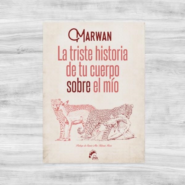 LA TRISTE HISTORIA DE TU CUERPO SOBRE EL MÍO | 9788494567605 | Marwan (Abu-Tahoun Recio) | Librería Castillón - Comprar libros online Aragón, Barbastro