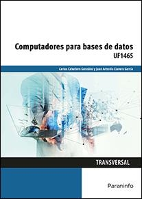 Computadores para bases de datos UF1465 | 9788428396691 | CABALLERO GONZÁLEZ, CARLOS; CLAVERO GARCÍA, JUAN ANTONIO | Librería Castillón - Comprar libros online Aragón, Barbastro