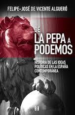 DE LA PEPA A PODEMOS. HISTORIA DE LAS IDEAS POLITICAS EN... | 9788490551387 | VICENTE ALGUERO,FELIPE-JOSE DE | Librería Castillón - Comprar libros online Aragón, Barbastro