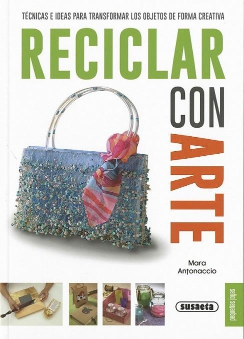 Reciclar con arte | 9788467735598 | Antonaccio, Mara | Librería Castillón - Comprar libros online Aragón, Barbastro