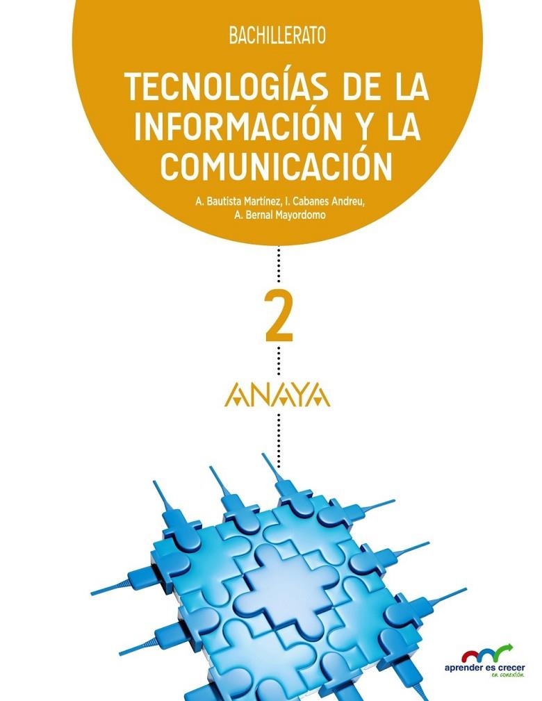 2BACH Tecnologías de la Información y la Comunicación 2 ED.2016 - APRENDER ES CRECER | 9788469813072 | Bautista Martínez, Alberto/Bernal Mayordomo, Arturo/Cabanes Andreu, José Ignacio | Librería Castillón - Comprar libros online Aragón, Barbastro