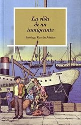 LA VIDA DE UN INMIGRANTE | 9788499113906 | SANTIAGO GASTÓN AÑAÑOS | Librería Castillón - Comprar libros online Aragón, Barbastro