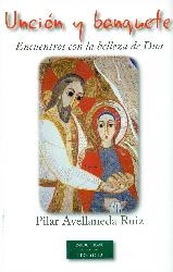 UNCION Y BANQUETE ENCUENTROS CON LA BELLEZA DE DIOS | 9788422019084 | AVELLANEDA RUIZ, PILAR | Librería Castillón - Comprar libros online Aragón, Barbastro