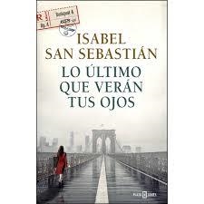 LO ÚLTIMO QUE VERÁN TUS OJOS | 9788401017421 | SAN SEBASTIAN, ISABEL | Librería Castillón - Comprar libros online Aragón, Barbastro