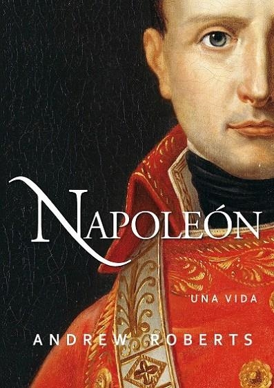 Napoleón : Una vida | 9788490613214 | Roberts, Andrew | Librería Castillón - Comprar libros online Aragón, Barbastro