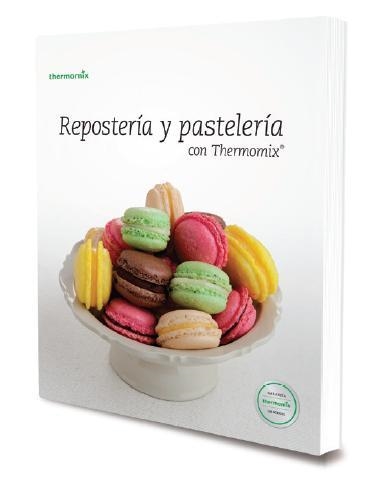 Repostería y pastelería con Thermomix | 9788461711260 | Vorwerk España M.S.L.L., S.C. | Librería Castillón - Comprar libros online Aragón, Barbastro