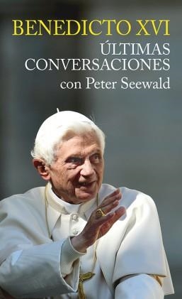 ÚLTIMAS CONVERSACIONES. BENEDICTO XVI CON PETER SEEWALD | 9788427139282 | SEWALD, PETER | Librería Castillón - Comprar libros online Aragón, Barbastro