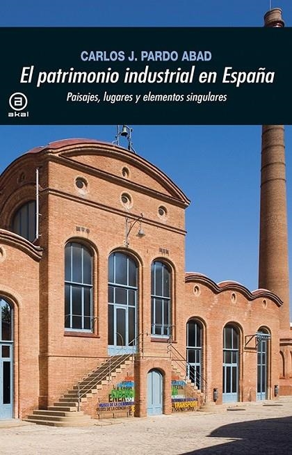 El patrimonio industrial en España | 9788446043348 | Pardo Abad, Carlos J. | Librería Castillón - Comprar libros online Aragón, Barbastro