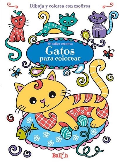 Gatos para colorear - Mi taller creativo | 9789463075008 | Ballon | Librería Castillón - Comprar libros online Aragón, Barbastro