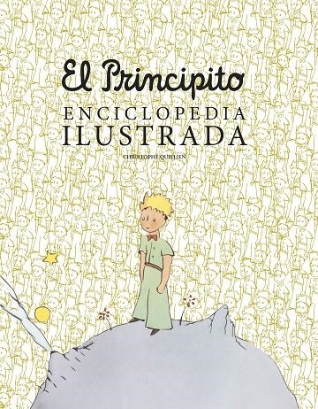 El principito. Enciclopedia ilustrada | 9788416489756 | Christophe Quillien | Librería Castillón - Comprar libros online Aragón, Barbastro