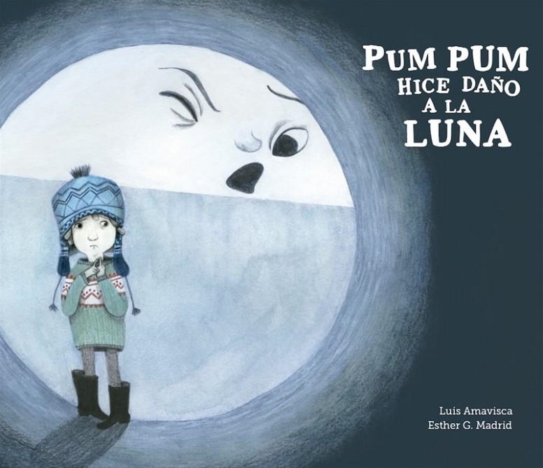 PUM PUM HICE DAÑO A LA LUNA | 9788494431869 | LUIS AMAVISCA Y ESTHER G.MADRID | Librería Castillón - Comprar libros online Aragón, Barbastro