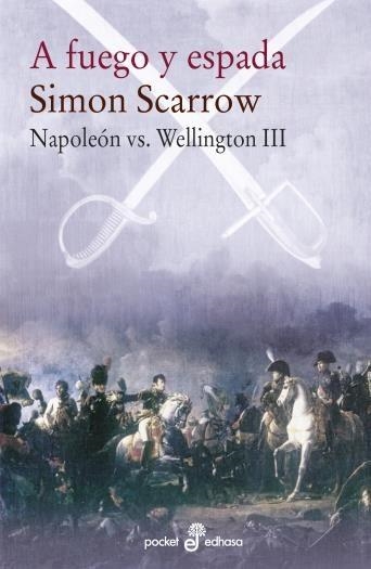 A fuego y espada. Napoleón Vs. Wellington III | 9788435021586 | Scarrow Simon | Librería Castillón - Comprar libros online Aragón, Barbastro