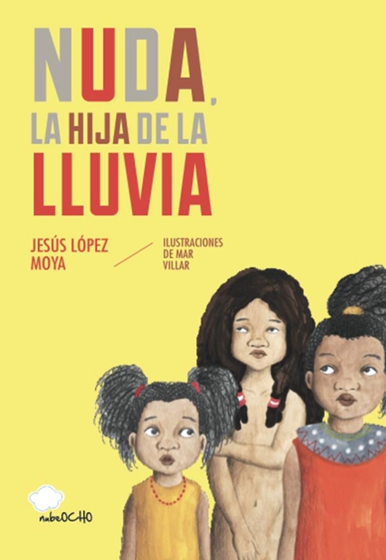 NUDA, LA HIJA DE LA LLUVIA | 9788494444685 | MAR VILLAR Y JESÚS LÓPEZ MOYA | Librería Castillón - Comprar libros online Aragón, Barbastro