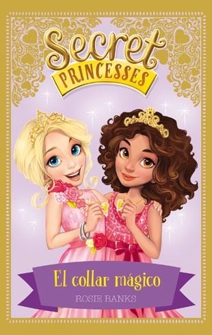 Secret Princesses 1. El collar mágico | 9788424658946 | Banks, Rosie | Librería Castillón - Comprar libros online Aragón, Barbastro