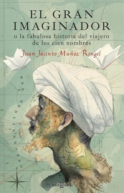 El gran imaginador o la fabulosa historia del viajero de los cien nombres | 9788401017483 | MUÑOZ RENGEL, JUAN JACINTO | Librería Castillón - Comprar libros online Aragón, Barbastro