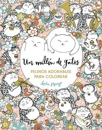 Un millón de gatos: felinos adorables para colorear | 9788401017919 | Lulu Mayo | Librería Castillón - Comprar libros online Aragón, Barbastro