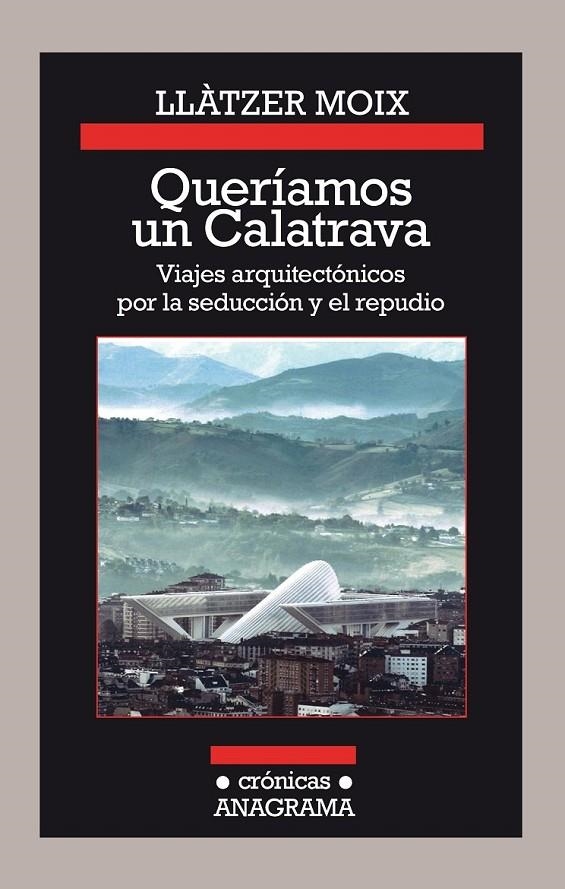 Queríamos un Calatrava. Viajes arquitectónicos por la seducción y el repudio | 9788433926142 | Moix, Llàtzer | Librería Castillón - Comprar libros online Aragón, Barbastro