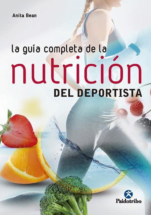 LA GUÍA COMPLETA DE LA NUTRICIÓN  DEL DEPORTISTA | 9788499106212 | Bean, Anita | Librería Castillón - Comprar libros online Aragón, Barbastro