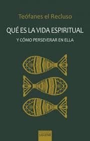 Qué es la vida espiritual y cómo preservar en ella | 9788430119424 | Teofanes el recluso | Librería Castillón - Comprar libros online Aragón, Barbastro