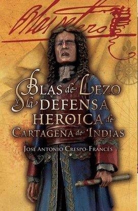 Blas de Lezo y la defensa heroica de Cartagena de Indias | 9788497391610 | Crespo Frances,Jose Antonio | Librería Castillón - Comprar libros online Aragón, Barbastro