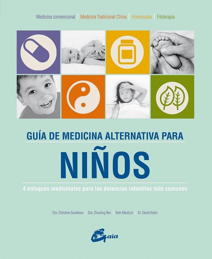 Guía de medicina alternativa para niños | 9788484456063 | Gustafson, Dra. Christine/Ren, Dra. Zhuoling/MacEoin, Beth/Kiefer, Dr. David | Librería Castillón - Comprar libros online Aragón, Barbastro