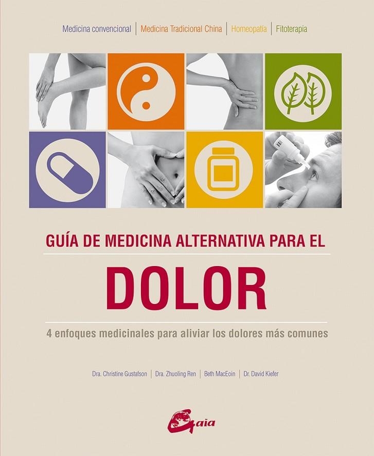 Guía de medicina alternativa para el dolor | 9788484456056 | Gustafson, Dra. Christine/Ren, Dra. Zhuoling/MacEoin, Beth/Kiefer, Dr. David | Librería Castillón - Comprar libros online Aragón, Barbastro