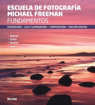 Fundamentos. Escuela de fotografía Michael Freeman | 9788416138760 | Freeman, Michael | Librería Castillón - Comprar libros online Aragón, Barbastro