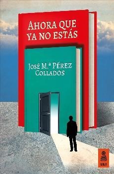 Ahora que ya no estás | 9788416523436 | Pérez Collados, José María | Librería Castillón - Comprar libros online Aragón, Barbastro