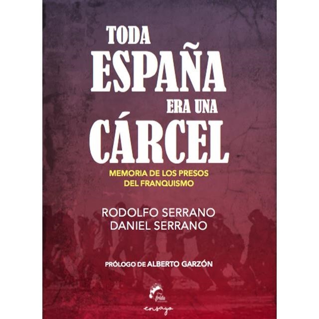 Toda España era una cárcel | 9788494567643 | Serrano Recio, Rodolfo; Serrano, Daniel | Librería Castillón - Comprar libros online Aragón, Barbastro